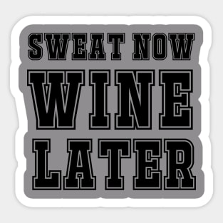 Sweat Now, Wine Later. Sticker